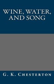 Book cover for "Wine, Water, and Song" by Gilbert Keith Chesterton
