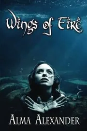 Book cover for "Wings of Fire" by Alma Alexander