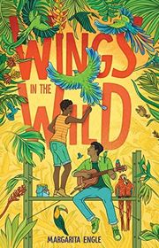 Book cover for "Wings in the Wild" by Margarita Engle