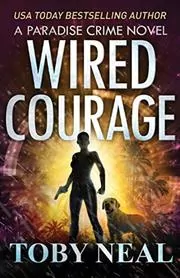 Book cover for "Wired Courage" by Toby Neal