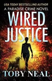 Book cover for "Wired Justice" by Toby Neal