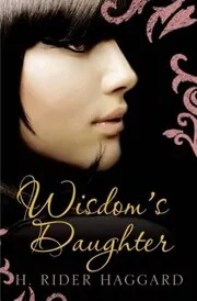 Book cover for "Wisdom's Daughter" by H Rider Haggard