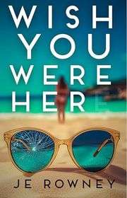Book cover for "Wish You Were Her" by JE Rowney