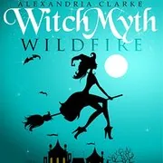 Book cover for "Witch Myth: Wild Fire: Book 2" by Alexandria Clarke