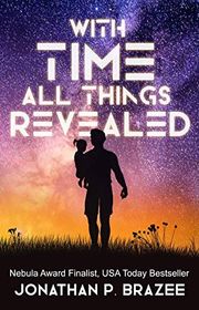Book cover for "With Time All Things Revealed" by Jonathan P Brazee