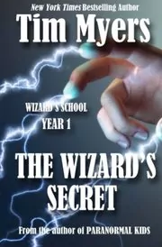 Book cover for "Wizard's School: Year 1: The Wizard's Secret" by Tim Myers