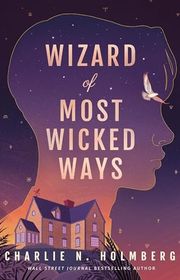 Book cover for "Wizard of Most Wicked Ways" by Charlie N Holmberg