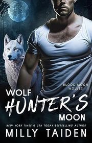 Book cover for "Wolf Hunter's Moon" by Milly Taiden