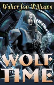 Book cover for "Wolf Time" by Walter Jon Williams