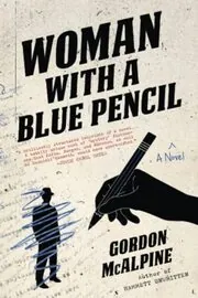 Book cover for "Woman with a Blue Pencil" by Gordon McAlpine