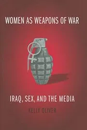 Women as Weapons of War: Iraq, Sex, and the Media