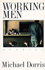 Book cover for "Working Men" by Michael Dorris