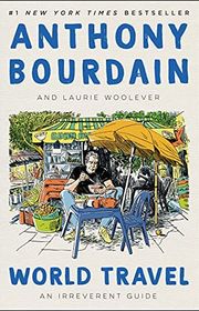 Book cover for "World Travel: An Irreverent Guide" by Anthony Bourdain and Laurie Woolever