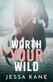 Book cover for "Worth Your Wild" by Jessa Kane
