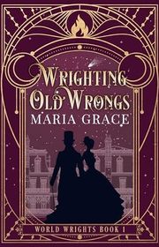 Book cover for "Wrighting Old Wrongs" by Maria Grace