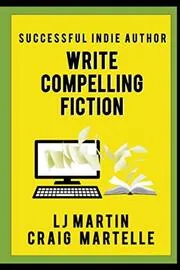 Book cover for "Write Compelling Fiction" by LJ Martin
