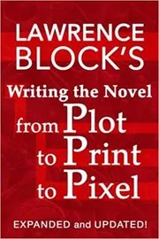 Book cover for "Writing the Novel from Plot to Print to Pixel" by Lawrence Block