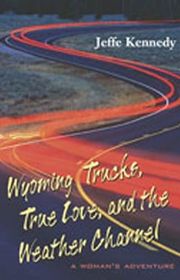 Book cover for "Wyoming Trucks, True Love, and the Weather Channel" by Jeffe Kennedy