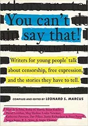 You Can't Say That: Thirteen Authors of Banned Books Talk about Freedom, Censorship, and the Power of Words