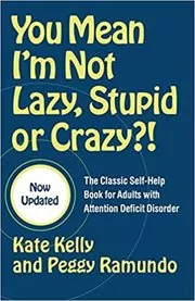 Book cover for "You Mean I'm Not Lazy, Stupid or Crazy?!" by Kate Kelly
