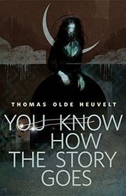 Book cover for "You Know How the Story Goes" by Thomas Olde Heuvelt