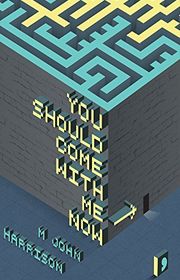 Book cover for "You Should Come With Me Now" by M John Harrison