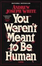 Book cover for "You Weren't Meant to Be Human" by Andrew Joseph White