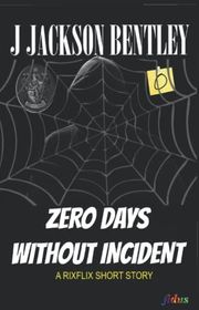 Book cover for "Zero Days Without Incident" by J Jackson Bentley