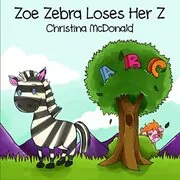 Book cover for "Zoe Zebra Loses Her Z" by Christina McDonald