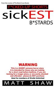 Book cover for "sickEST B*stards" by Matt Shaw