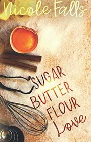 Book cover for "sugar butter flour love" by Nicole Falls