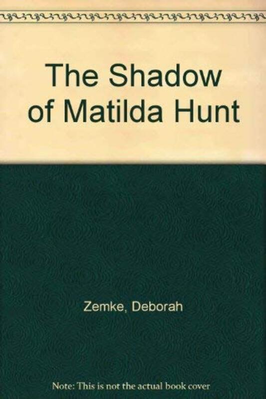 Book cover for "the Shadow of Matilda Hunt" by Deborah Zemke
